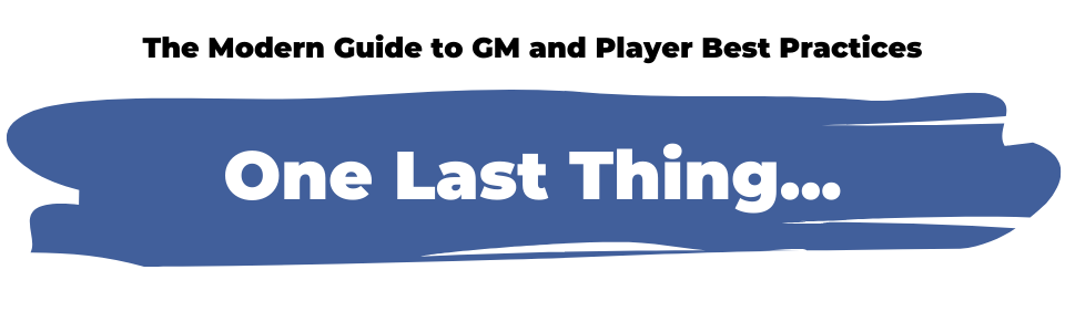 One Last Thing - The Modern Guide to GM and Player Best Practices