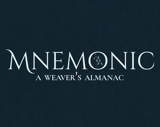 Mnemonic: A Weaver's Almanac   - Gameplay rules and setting lore for anyone looking to play out stories in the world of memory. 