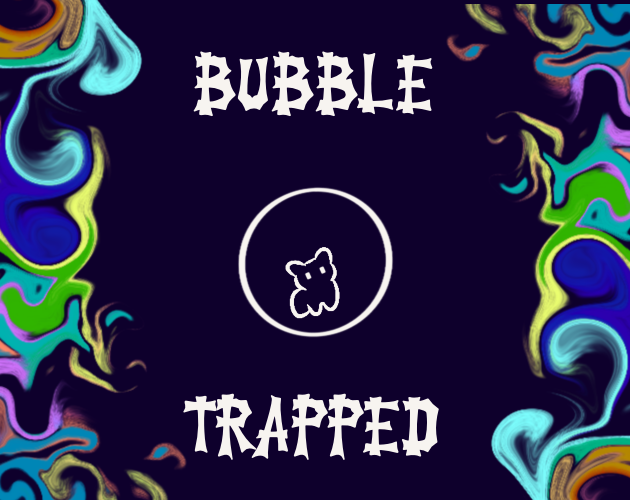 BUBBLE TRAPPED