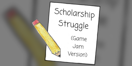 Cover image for Scholarship Struggle [Game Jam Version]