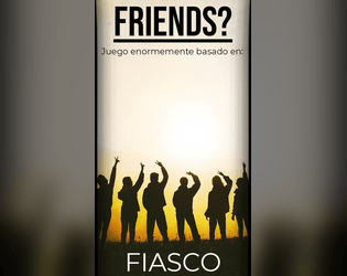 FRIENDS?   - Participación en la Jam de cartas, basado en fiasco 