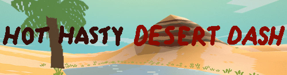 Hot Hasty Desert Dash (WIP)