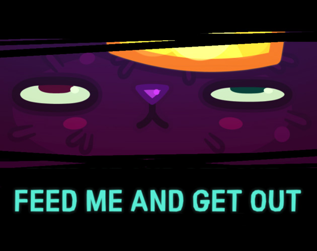 Feed Me and Get Out