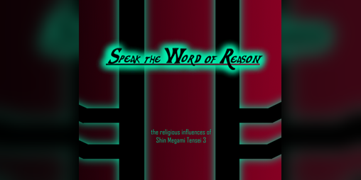 Cover image for Speak the Word of Reason: The Religious Influences of Shin Megami Tensei Nocturne