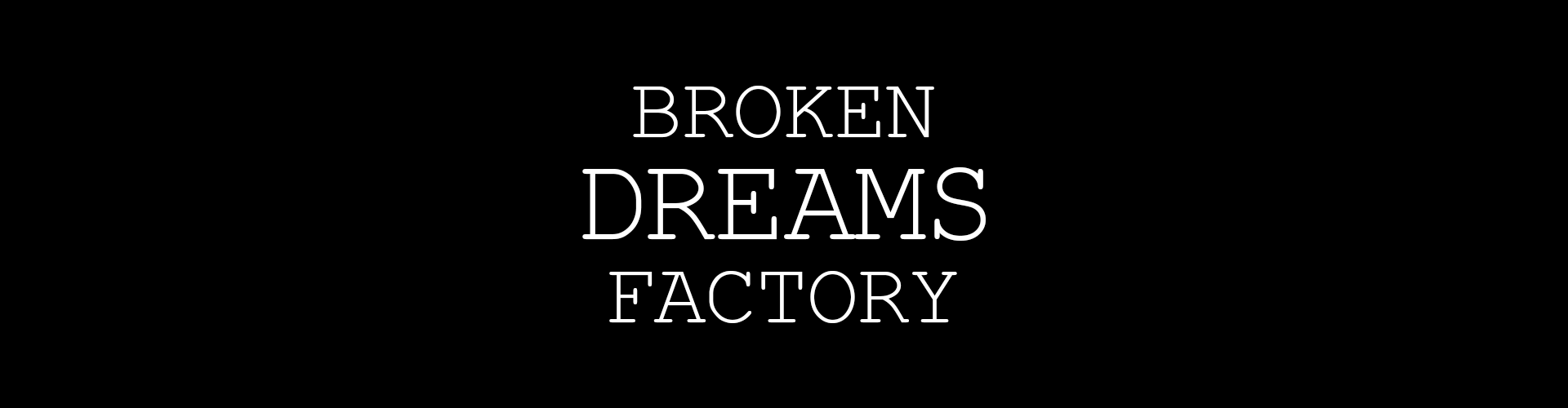 Broken Dreams Factory