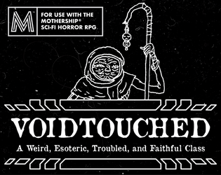 VOIDTOUCHED: A player class for Mothership 1e   - A class of weird, esoteric space priests for the Mothership Sci-Fi Horror RPG 
