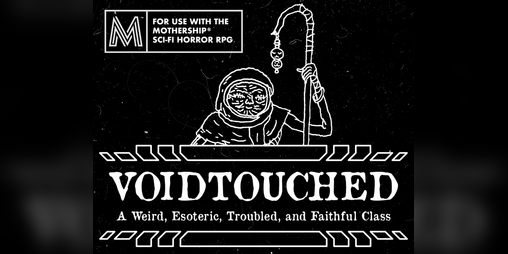 Cover image for VOIDTOUCHED: A player class for Mothership 1e