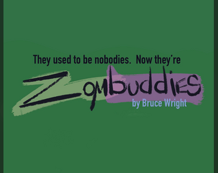 Zombuddies   - Comic mayhem-driven TTRPG for 2-5 players + GM,  where YOU play the zombies! 