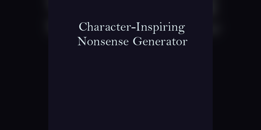 Cover image for Character-Inspiring Nonsense Generator