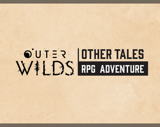 Outer Wilds— Other Tales   - An Unofficial 4 Page RPG based on the Outer Wilds video game 