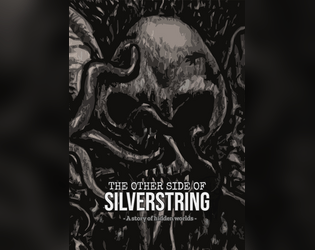 The Other Side of Silverstring   - Nightmares come to life in this lovecraftian TTRPG. 