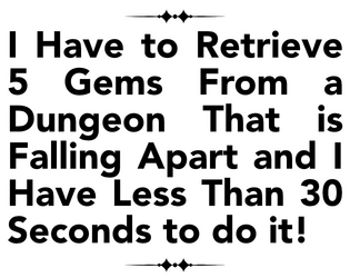 I Have to Retrieve 5 Gems From a Dungeon That is Falling Apart and I Have Less Than 30 Seconds to do it!  