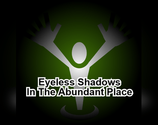 The Eyeless Shadows In The Abundant Place  