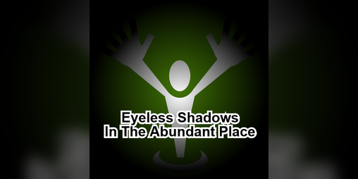 Cover image for The Eyeless Shadows In The Abundant Place