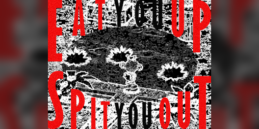 Cover image for Eat you up, spit you out