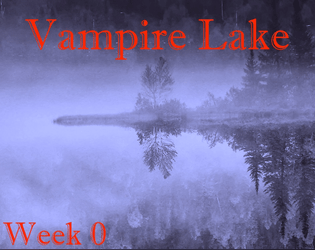 Vampire Lake: Week 0   - Start your journey to resurrection. Inspired by The Builders and The Butchers. 