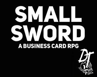 Small Sword RPG   - A tiny adventuring game on a business card. Inspired by Tiniest Wizard by Mitchell Daily. 