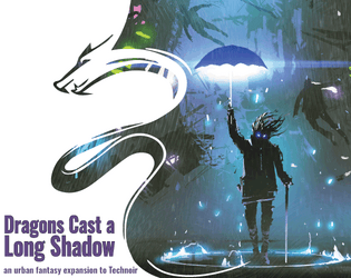 Dragons Cast a Long Shadow   - An urban fantasy expansion to Technoir 