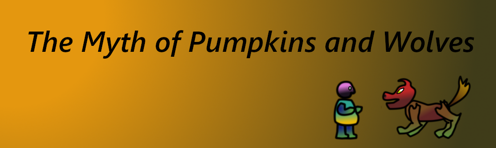 The Myth of Pumpkins and Wolves