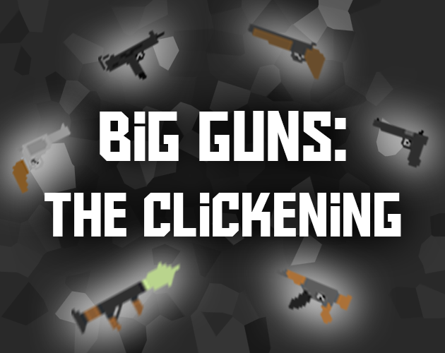 Big Guns: The Clickening