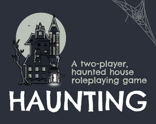 Haunting   - A two-player, haunted house, roleplaying game 