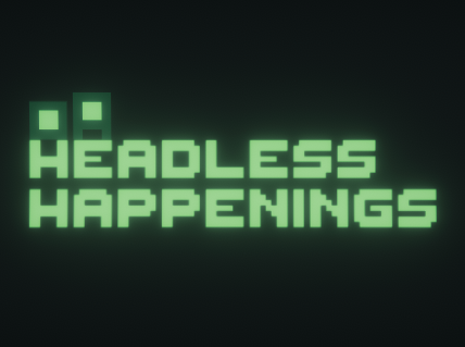 Headless Happenings