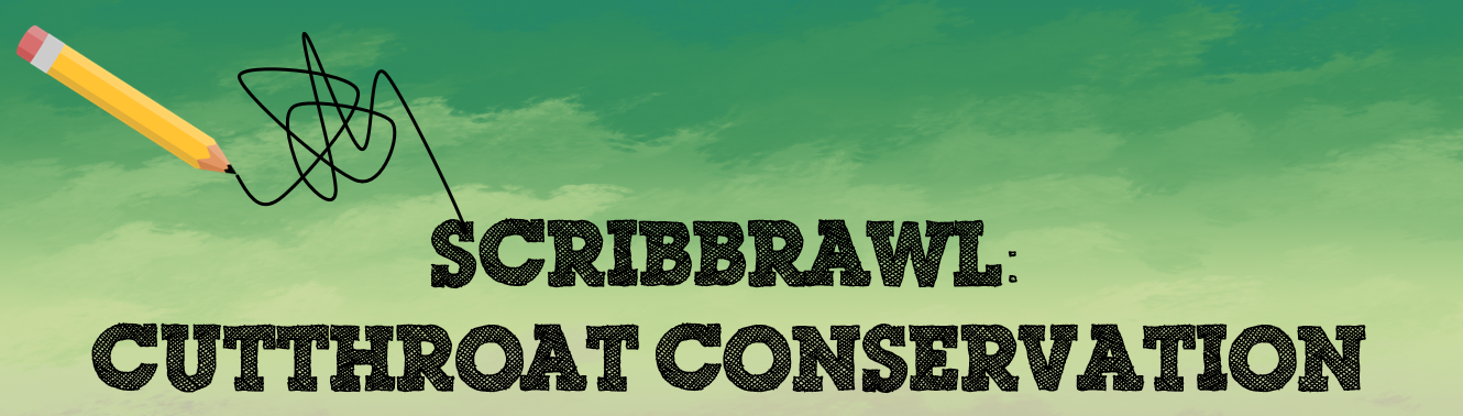 Scribbrawl: Cutthroat Conservation