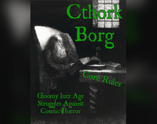 Cthork Borg   - Gloomy jazz age struggles against cosmic horror. Mork Borg hack. 