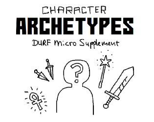 Character Archetypes   - A DURF micro-supplement 