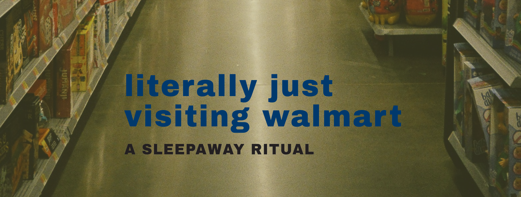 literally just visiting walmart (Sleepaway Ritual)