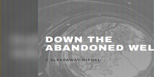 Cover image for Down the Abandoned Well (Sleepaway Ritual)