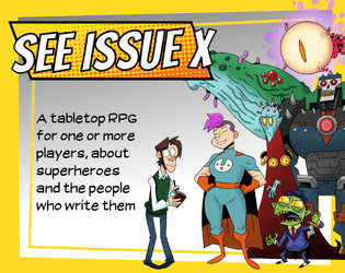 See Issue X   - A roleplaying game about superheroes and the people who write them 