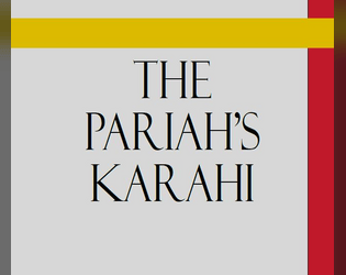 The Pariah's Karahi   - An introspective ttrpg about overcoming your flaws and supporting your friends. 