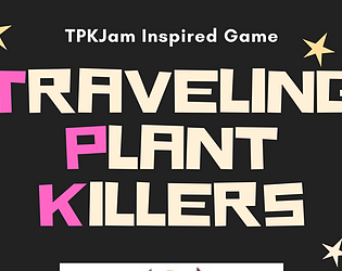Traveling. Plant. Killers (NOT finished)