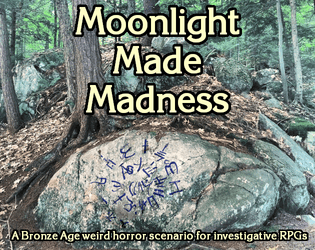 Moonlight Made Madness   - A Bronze Age Britain scenario for weird investigation roleplaying games 
