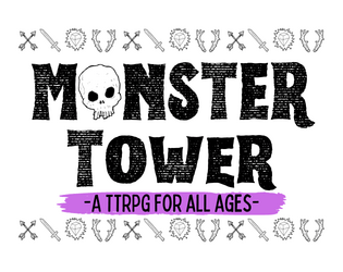 Monster Tower   - A Multi-Pamphlet GMFull TTRPG for all ages. 