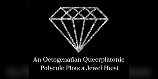 Cover image for An Octogenarian Queerplatonic Polycule Plots a Jewel Heist