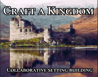 Craft A Kingdom   - A short, GMless collaborative setting builder for your next TTRPG campaign. 