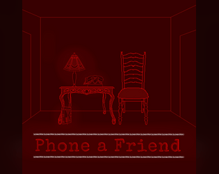 Phone a Friend   - Your life depends on making phone calls. Can you do something so horrifying as communicate? 