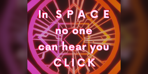 Cover image for In SPACE no one can hear you CLICK
