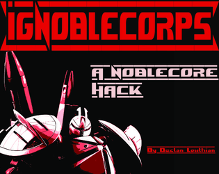 IGNOBLECORPS: PILOTS OF COMMAND   - A NOBLECORE Hack of Desperate Mech Pilots 
