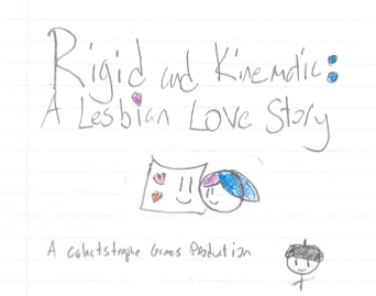 Rigid and Kinematic: A Lesbian Love Story