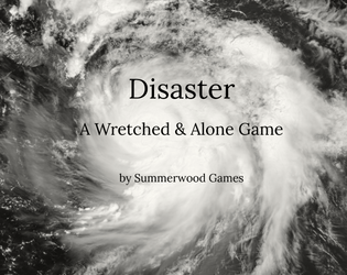 Disaster - A Wretched and Alone Game   - a Wretched and Alone game about weathering a hurricane 