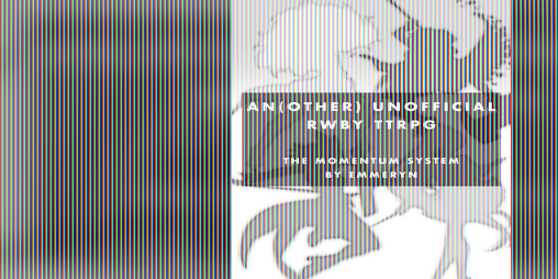 Cover image for An(Other) Unofficial RWBY TTRPG: The Momentum System