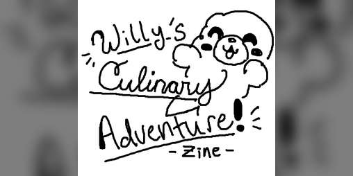Cover image for Willy's Culinary Adventure Zine!