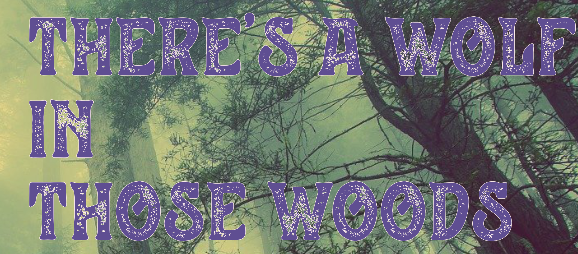 There's A Wolf In Those Woods by Alex Rinehart