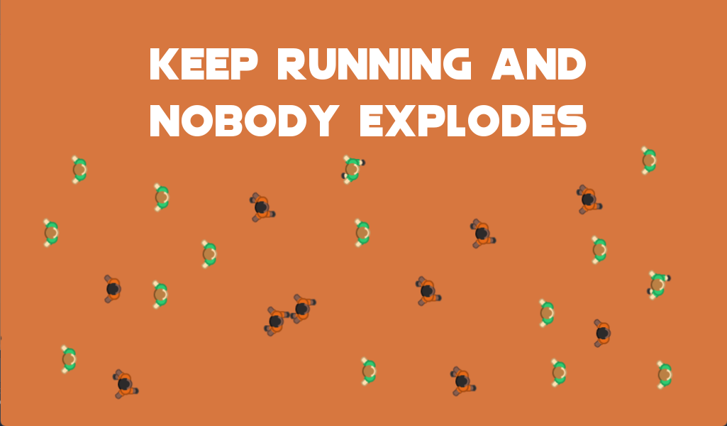 Keep running and nobody explodes