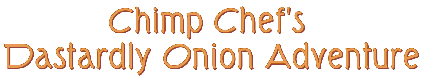 Chimp Chef's Dastardly Onion Adventure
