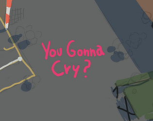 You gonna cry?