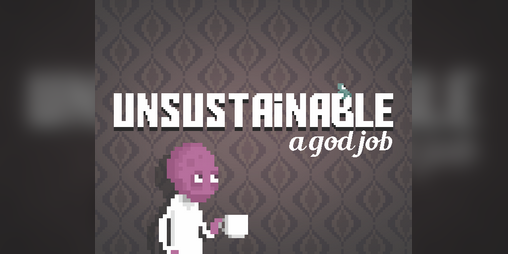 Cover image for UNSUSTAINABLE: a god job